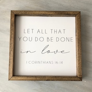 Let all that you do be done in love 1 Corinthians 16:14