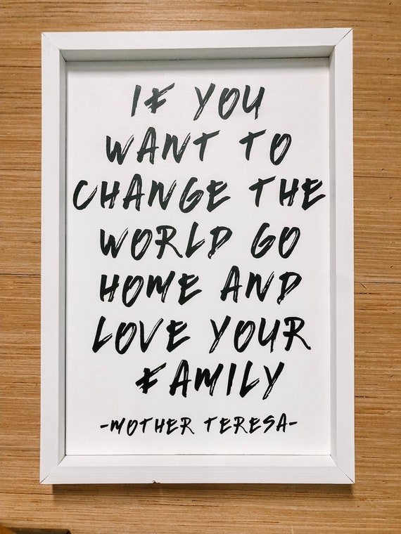 picture If You Want To Change The World Go Home And Love Your Family Sign etsy