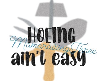 Hoeing ain’t easy- PNG, Sublimation, PNG File, sublimation, Cricut, designs