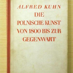 Polish Art From 1800 To The Present by Alfred Kuhn HC in German / Die Polnische Kunst Von 1800 Bis Zur Gegenwart circa 1930 - Good Cond