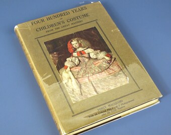 Four Hundred Years of Children's Costume From The Great Masters by Percy Macquoid - circa 1925 Hardcover w Dust Jacket w/ Protective Plastic