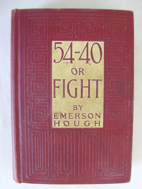 54 40 Or Fight By Emerson Hough 1909 Hc Book Novel Etsy