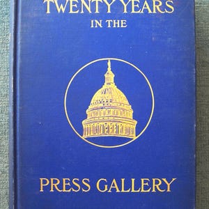Twenty Years in the Press Gallery by O. O. Stealey 1906 Antique HC Book - A Concise History fo Important Legislation - Rare Political Work