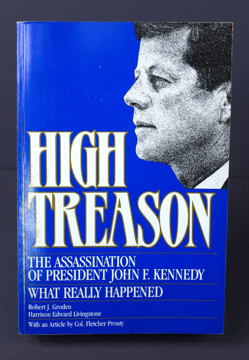 High Treason, the Assassination of President John F. Kennedy by Robert ...