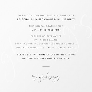May include: Black and white text on a white background. The text reads: "This digital graphic file is intended for personal & limited commercial use only! This digital graphic file may not be used for: Freebies or give aways, print on demand, creating digital design resources to resell for mass production - more than 500 copies. Please see the terms of use in the listing description for complete details. ♡gbdesigns"