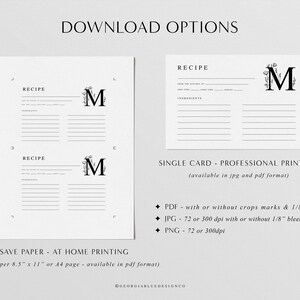 May include: Printable recipe card template with a floral monogram "M" in black and white. The card has lines for writing down the recipe title, ingredients, and instructions. The text "SAVE PAPER - AT HOME PRINTING (multiples per 8.5" x 11" or A4 page - available in pdf format)" is at the bottom of the card. The text "SINGLE CARD - PROFESSIONAL PRINTING (available in jpg and pdf format)" is at the bottom of the card. The text "PDF - with or without crops marks & 1/8" bleed", "JPG - 72 or 300 dpi with or without 1/8" bleed", and "PNG - 72 or 300dpi" is at the bottom of the card.