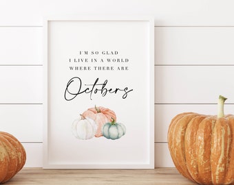 I'm So Glad I Live In A World Where There Are Octobers Printable | October Printable Wall Art | Fall Decor | October | Instant Download