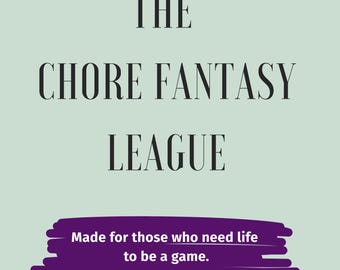 May include: A light green background with the text "THE CHORE FANTASY LEAGUE" in black. Below, a purple banner reads "Made for those who need life to be a game." The text "Survival Tools for the Chronically Forgetful" is at the bottom.