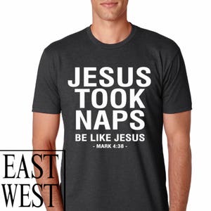 JESUS TOOK NAPS Be Like Jesus Mark 4:38 T-Shirt Christian Clothing, Jesus, God, Christian Apparel, Faith, Funny, Bible, Charcoal, White Ink