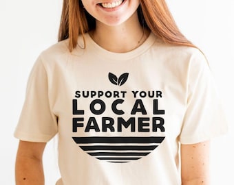 Local Farmer Tee, Support Local Farms Shirt, Gift for Farmer, Farm Tee, Buy Local Tshirt, Small Farm Shirt, Farmer Shirt for Women