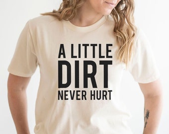 Dirt Tshirt, Outdoor Tee, Garden Tshirt for Women, Adventure Shirt, Gift for Outdoorsy, Gift for Gardener, Graphic Tshirt for Nature Lover