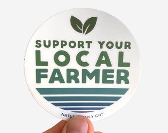 Support Your Local Farmer Sticker, Cool, Water Bottle Stickers, Small Farms Sticker, Waterproof Sticker, Farmers Market Sticker, Local Farms