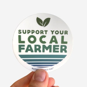 Support Your Local Farmer Sticker, Cool, Water Bottle Stickers, Small Farms Sticker, Waterproof Sticker, Farmers Market Sticker, Local Farms