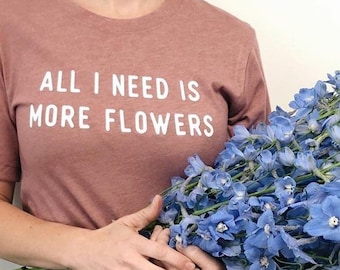 Flower Tshirt, Shirt for Flower Lover, Womens Flower Tee, Gift for Flower Farmer, Local Flower Womens Tee, Shirt for Florist, Wildflower Tee