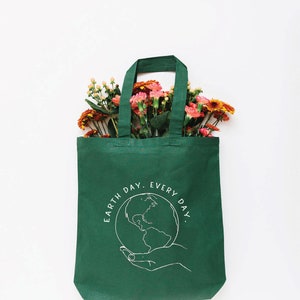 Earth Day Every Day Tote Bag, Earth Day Reusable Bag, Earth Day Gift, Gift for Nature Lover, Eco Friendly Earth Day Gift Green