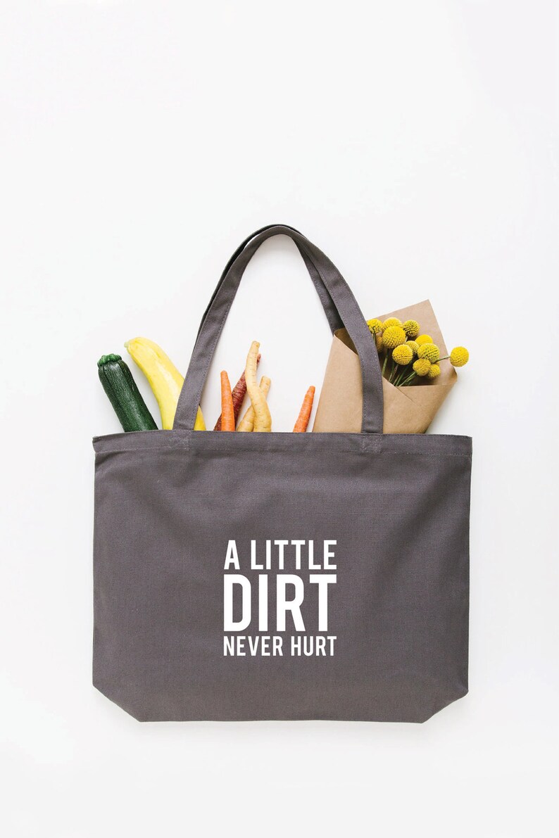 A Little Dirt Never Hurt Tote Bag, Choose Size and Color Medium Grey