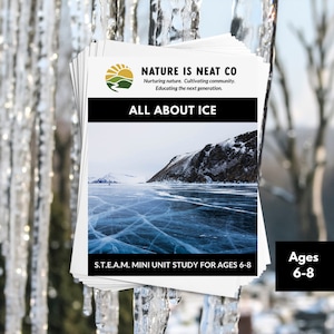 May include: A stack of white papers with a colorful logo and the text "NATURE IS NEAT CO" and "ALL ABOUT ICE". The image shows a frozen lake with a mountain in the background. The text "S.T.E.A.M. MINI UNIT STUDY FOR AGES 6-8" is at the bottom of the page. The text "Ages 6-8" is in a blue box in the bottom right corner of the image.