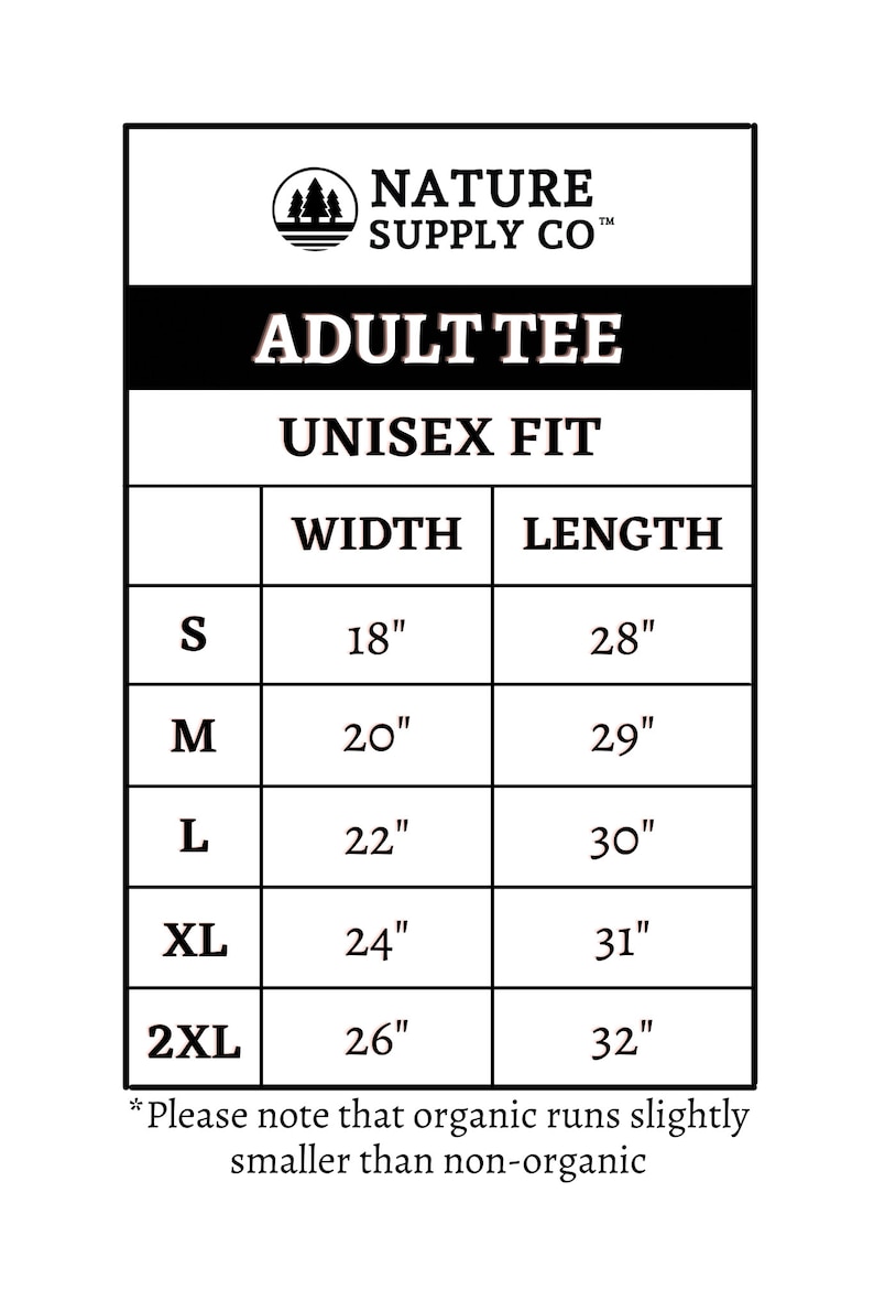 May include: Size chart for unisex adult t-shirts, showing width and length measurements in inches for sizes S, M, L, XL, and 2XL.  *Please note that organic runs slightly smaller than non-organic*