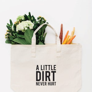 A Little Dirt Never Hurt Tote Bag, Choose Size and Color Large Cream w/Zipper