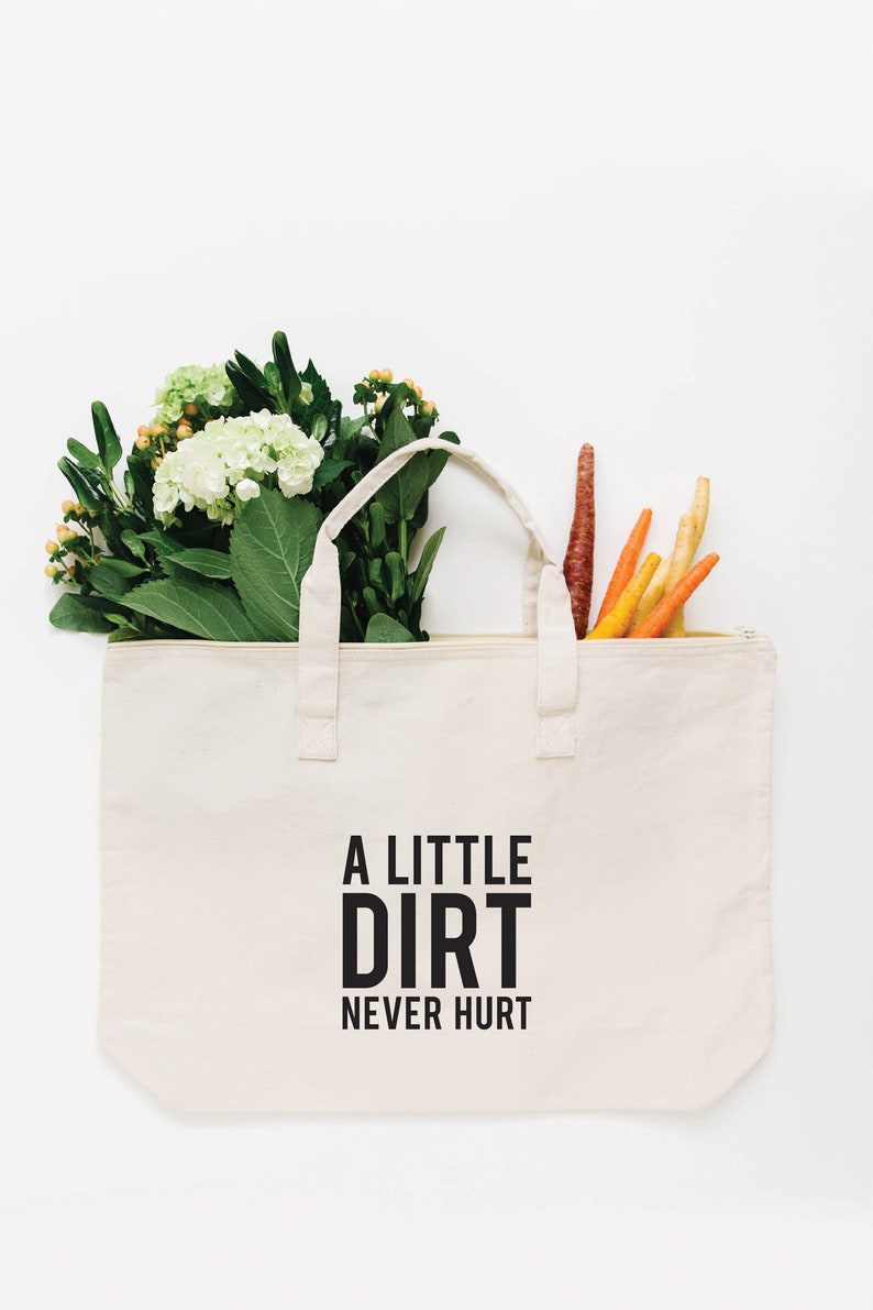 A Little Dirt Never Hurt Tote Bag, Choose Size and Color Large Cream w/Zipper