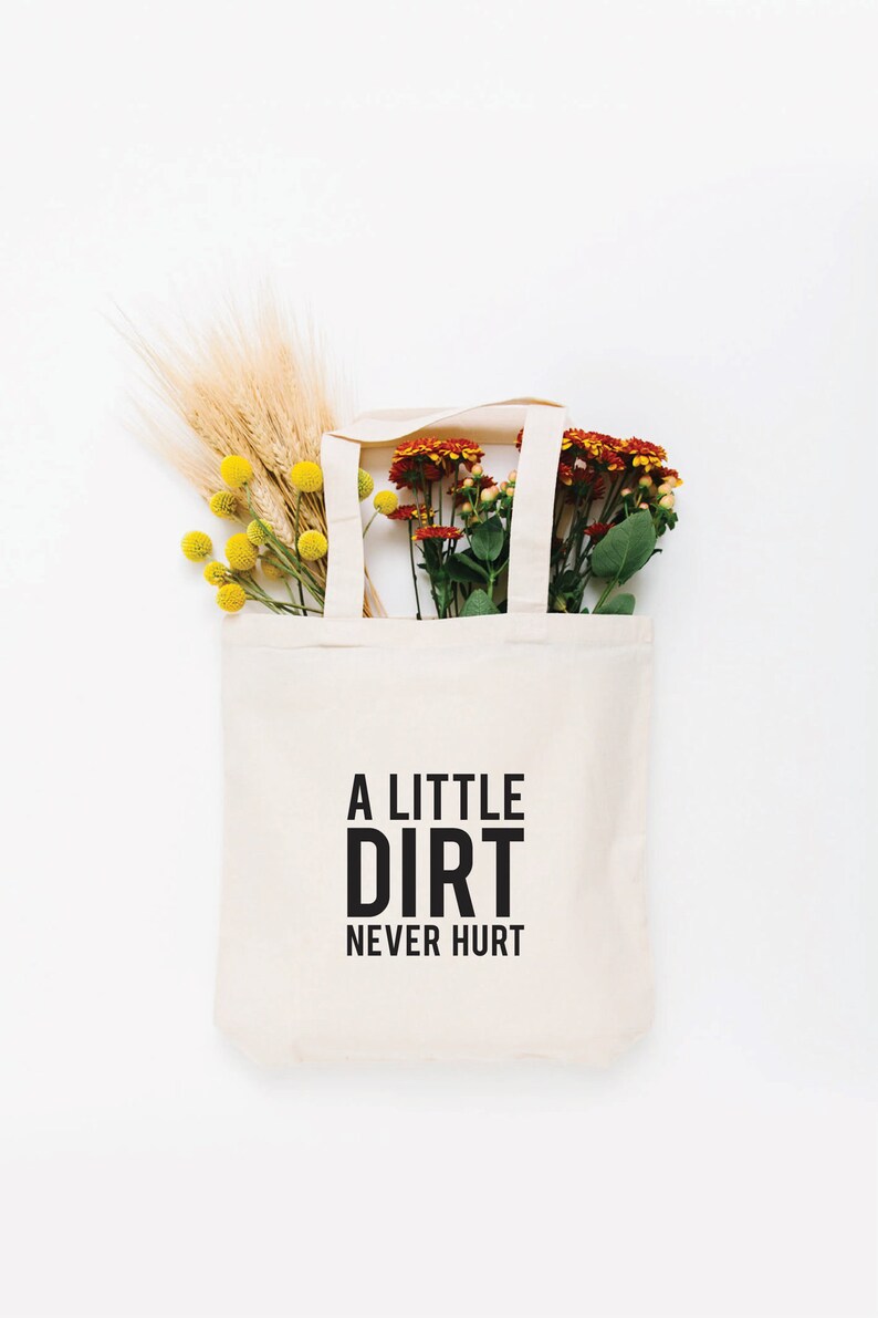 A Little Dirt Never Hurt Tote Bag, Choose Size and Color Small Cream