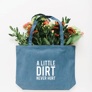 A Little Dirt Never Hurt Tote Bag, Choose Size and Color Medium Blue