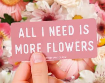More Flowers Sticker, Sticker for Flower Lover, Flower Farmer Sticker, Floral Vinyl Sticker, Flower Sticker for Stanley, Flower Sticker Gift