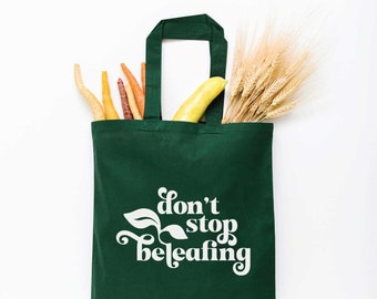 Don't Stop Beleafing Tote Bag