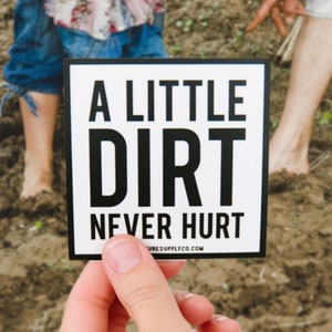 Dirt Never Hurt Sticker, Stocking Stuffer Gift for Nature Lover, Gardener Sticker, Funny Vinyl Sticker for Farmer, Outdoor Sticker Decal