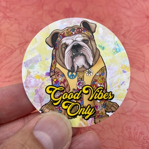 Bulldog Vinyl Sticker, Bulldog Decal, Funny Dog Sticker, Dog Lover Sticker, Cute Sticker, Hippie Sticker, English Bulldog, Good Vibes