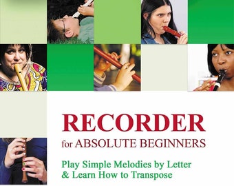 Recorder for Absolute Beginners: Play Simple Melodies by Letter & Learn How to Transpose [Digital e-book]