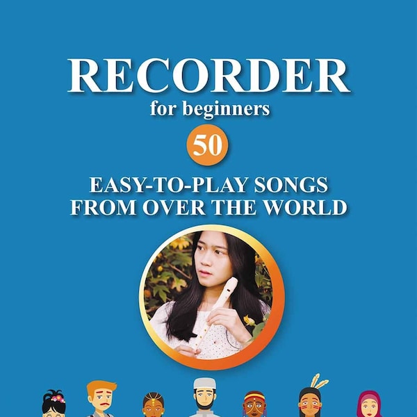 Recorder for Beginners. 50 Easy-to-Play Songs from Over the World: Easy Solo Recorder Songbook [Digital e-book]