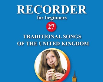 Recorder for Beginners. 27 Traditional Songs from the United Kingdom: Easy Solo Recorder Songbook [Digital e-book]