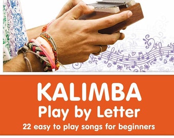 KALIMBA. Play by Letter: 22 Easy to Play Songs for Beginners [Digital e-book]