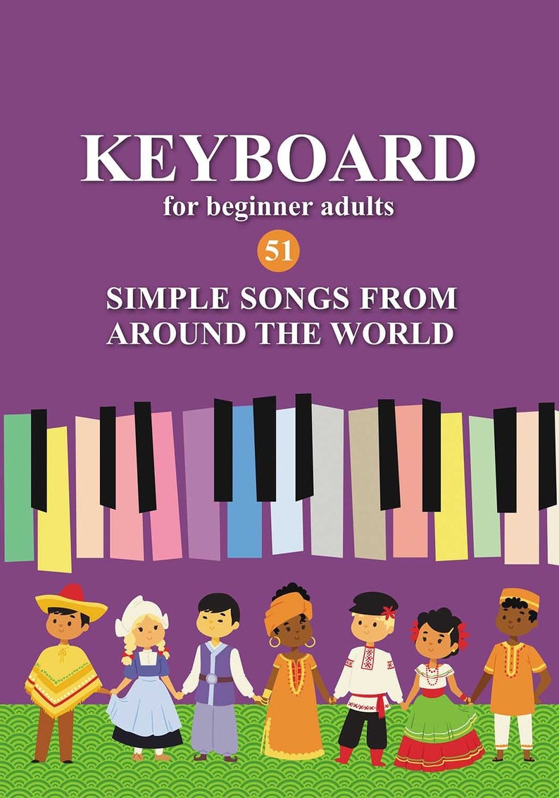 Keyboard for Beginner Adults. 51 Simple Songs From Around the World
