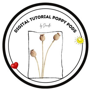 May include: A circular logo featuring the text DIGITAL TUTORIAL POPPY PODS by Danielle. Inside the circle is a hand-drawn rectangular frame containing three dried poppy pods on thin stems. A small red heart and a yellow sun icon are included.