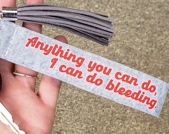 Anything You Can Do I Can Do Bleeding | Feminist Keychain | Patriarchy Key Fob Wrislet | Girl Power Lanyard | Feminism Aesthetic | Equality