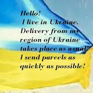 May include: A blue and yellow flag with the text "Hello! I live in Ukraine. Delivery from my region of Ukraine takes place as usual! I send parcels as quickly as possible!"