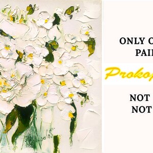 May include: Original oil painting of a white flower bouquet with green leaves in a vase. The painting is signed "Prokopalo Su" in the bottom right corner. The text "ONLY ORIGINAL PAINTING" and "NOT PRINT! NOT COPY!" is written in yellow on a white background.