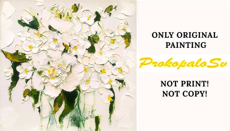 May include: Original oil painting of a white flower bouquet with green leaves in a vase. The painting is signed "Prokopalo Su" in the bottom right corner. The text "ONLY ORIGINAL PAINTING" and "NOT PRINT! NOT COPY!" is written in yellow on a white background.