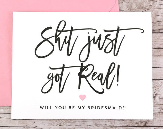 Shit Just Got Real Card Funny Bridesmaid Proposal (FPS0047)