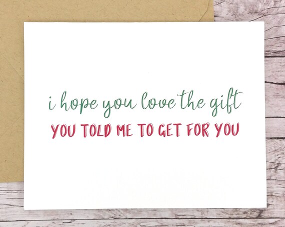 I Hope You Love the Gift You Told Me to Get for You Card (FPSCH02)