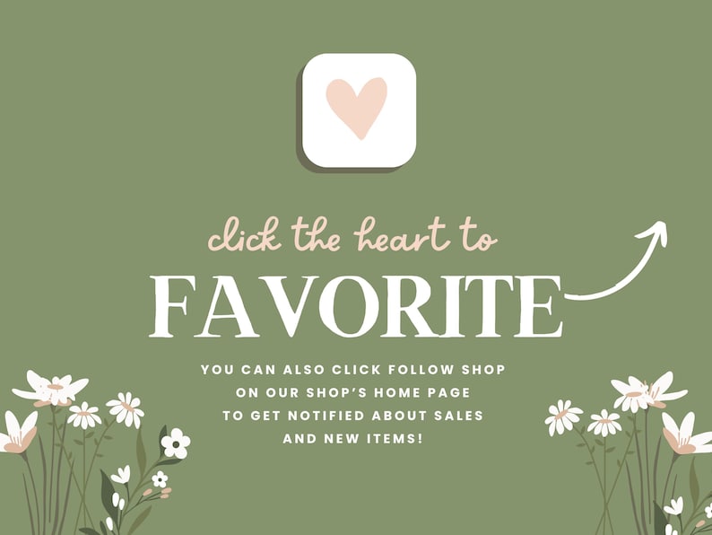 Puede incluir: Fondo verde con un icono de coraz&oacute;n blanco y el texto "click the heart to FAVORITE". Debajo del texto hay una flecha blanca que apunta hacia la derecha. El texto "YOU CAN ALSO CLICK FOLLOW SHOP ON OUR SHOP'S HOME PAGE TO GET NOTIFIED ABOUT SALES AND NEW ITEMS!" est&aacute; debajo de la flecha. La imagen est&aacute; decorada con margaritas blancas a la izquierda y a la derecha.