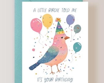 May include: A birthday greeting card with a colorful illustration of a bird wearing a party hat, surrounded by balloons and confetti. The text reads "A LITTLE BIRDIE TOLD ME IT'S YOUR BIRTHDAY!" The card is on a white background with a teal envelope.