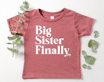 Big sister Finally Shirt, Big Sister T Shirt, Big sister shirt, New Big Sister / Baby Announcement Shirt / New Big Sister Tee / Big Sis.