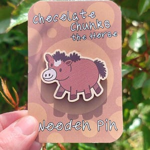Chocolate Chunks the Horse Wooden Pin Recycled Cute Pony Kawaii Kitsch Badge Button