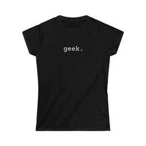 May include: Black women's t-shirt with the word "geek." printed in white on the front.