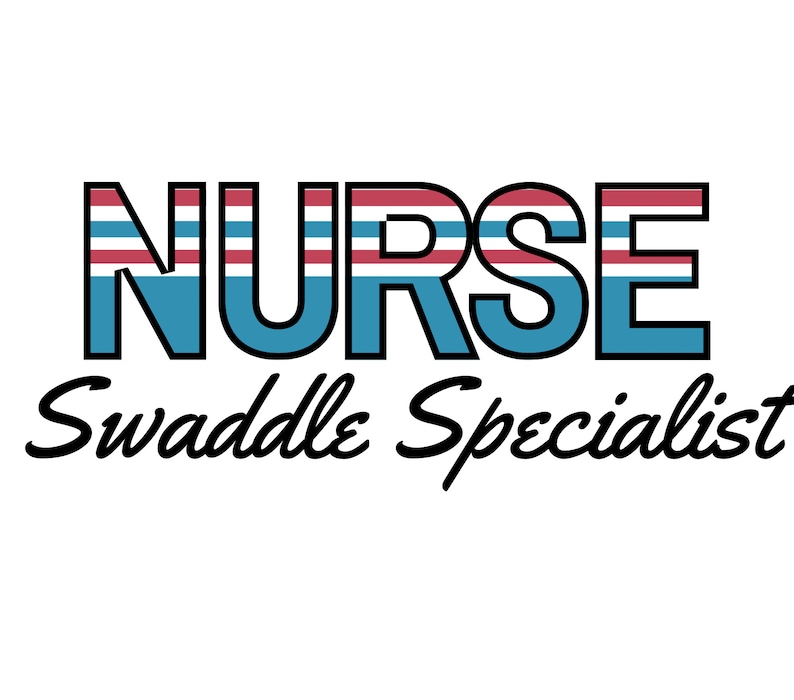 May include: A graphic design with the word "NURSE" in large, bold, blue letters with red and white stripes. The text "Swaddle Specialist" is written in a cursive font below the word "NURSE".