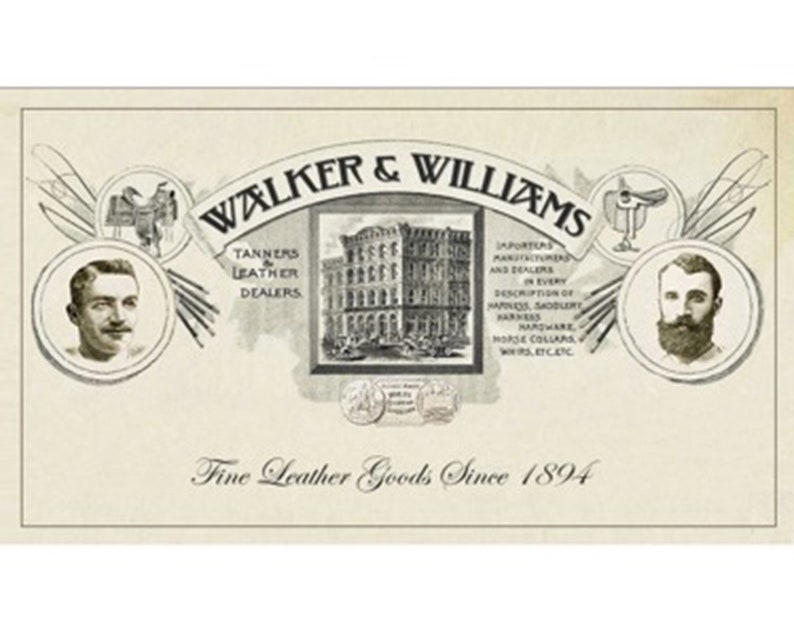 May include: Black and white vintage advertisement for Walker & Williams, a leather goods company. The ad features a building, two men's portraits, and the text "Tanners & Leather Dealers", "Importers, Manufacturers and Dealers in Every Description of Harness, Saddlery Hardware, Horse Collars, Whips, etc.", and "Fine Leather Goods Since 1894".