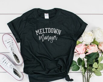 Meltdown Manager Shirt, Motherhood Tee,Mom Shirt,Mom Gift,Funny Mom Shirt,New Mom Gift,Mother's Day Gift,Mommy T-Shirt,Toddler Mom T-Shirt